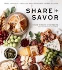 Share + Savor : Create Impressive + Indulgent Appetizer Boards for Any Occasion - Book