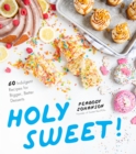 Holy Sweet! : 60 Indulgent Recipes for Bigger, Better Desserts - Book