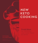 New Keto Cooking : Fresh Ideas for Delicious Low-Carb Meals at Home - Book