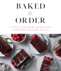 Baked to Order : 60 Sweet and Savory Recipes with Variations for Every Craving - Book