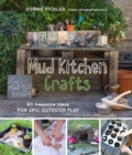Mud Kitchen Crafts : 60 Awesome Ideas for Epic Outdoor Play - Book