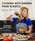 Cooking with Shereen from Scratch : Because You Can! - Book