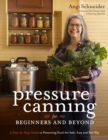 Pressure Canning for Beginners : A Step-by-Step Guide to Preserving Tomatoes, Vegetables and Meat the Safe, Fast and Easy Way - Book