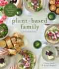 The Plant-Based Family Cookbook : 60 Easy & Nutritious Vegan Meals Kids Will Love! - Book