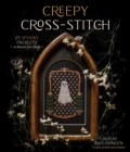 Creepy Cross-Stitch : 25 Spooky Projects to Haunt Your Halls - Book