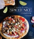 The Quick & Easy Spiced Nice Cookbook : 60 Exciting Meals That Deliver on Flavor-in 30 Minutes or Less - Book