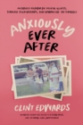Anxiously Ever After : An Honest Memoir on Mental Illness, Strained Relationships, and Embracing the Struggle - Book