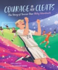 Courage in Her Cleats : The Story of Soccer Star Abby Wambach - Book