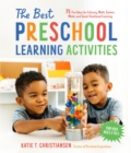 The Best Preschool Learning Activities : 75 Fun Ideas for Literacy, Math, Science, Motor and Social-Emotional Learning for Kids Ages 3 to 5 - Book
