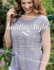 Knitting Light : 20 Mostly Seamless Tops, Tees & More for Warm Weather Wear - Book