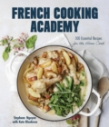 French Cooking Academy: 100 Essential Recipes for the Home Cook - Book