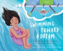Swimming Toward a Dream : Yusra Mardini's Incredible Journey from Refugee to Olympic Swimmer - Book