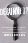 Debunked? : An auditor reviews the 2020 election-and the lessons learned - eBook