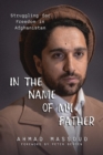 In the Name of my Father : Struggling for Freedom in Afghanistan - eBook
