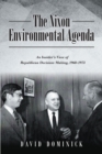 The Nixon Environmental Agenda : An Insider's View of Republican Decision Making 1968-1972 - eBook