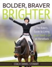 Bolder, Braver, Brighter : The Rider’s Guide to Living Your Best Life on Horseback - Book
