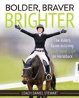 Bolder Braver Brighter : The Rider's Guide to Living Your Best Life on Horseback - eBook