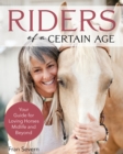 Riders of a Certain Age : Your Go-To Guide for Loving Horses Mid-Life and Beyond - eBook