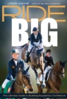 Ride Big : The Ultimate Guide to Building Equestrian Confidence - Book