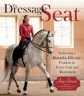 The Dressage Seat : Achieving a Beautiful, Effective Position in Every Gait and Movement - eBook