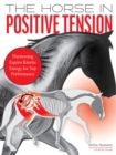 The Horse in Positive Tension : Harnessing Equine Kinetic Energy for Top Performance - eBook