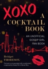 Xoxo, A Cocktail Book : An Unofficial Gossip Girl Fan Book - Book