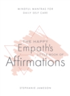 Happy Empath's Little Book Of Affirmations : Mindful Mantras for Daily Self-Care - Book