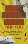 WWII Battle Trivia for Kids : Fascinating Facts about the Biggest Battles, Invasions and Victories of World War II - eBook