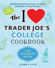 I Love Trader Joe's College Cookbook, The: 10th Anniversary Edition : 180 Quick and Easy Recipes for Busy (And Broke) College Students (Special edition) - Book