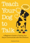 Teach Your Dog To Talk : A Beginner's Guide to Training Your Dog to Communicate with Word-Buttons - Book