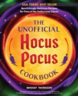The Unofficial Hocus Pocus Cookbook : 50 Bewitchingly Delicious Recipes for Fans of the Halloween Classic - eBook