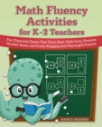 Math Fluency Activities for K-2 Teachers : Fun Classroom Games That Teach Basic Math Facts, Promote Number Sense, and Create Engaging and Meaningful Practice - eBook