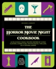 The Horror Movie Night Cookbook : 60 Deliciously Deadly Recipes Inspired by Iconic Slashers, Zombie Films, Psychological Thrillers, Sci-Fi Spooks, and More (Includes Halloween, Pyscho, Jaws, The Conju - Book