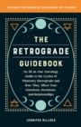 The Retrograde Guidebook : An All-in-One Astrology Guide to the Cycles of Planetary Retrograde and How They Affect Your Emotions, Decisions, and Relationships - eBook