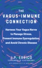 The Vagus-immune Connection : Harness Your Vagus Nerve to Manage Stress, Prevent Immune Dysregulation, and Avoid Chronic Disease - Book