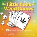 The Little Book of Weed Games : Hilarious Pot-Smoking Games and Cannabis-Themed Activities to Spark Up Your Next Smoke Sesh! - eBook