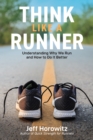 Think Like a Runner : Understanding Why We Run and How to Do It Better - Book