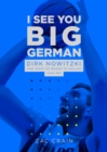 I See You Big German : Dirk Nowitzki and What He Means to Dallas (And Me) - Book