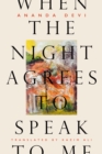 When the Night Agrees to Speak to Me - Book