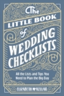 The Little Book of Wedding Checklists : All the Lists and Tips You Need to Plan the Big Day - Book