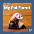 I Got a Pet! My Pet Ferret - Book