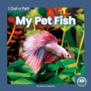 I Got a Pet! My Pet Fish - Book