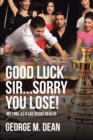 Good Luck Sir...Sorry You Lose! : My Time as a Las Vegas Dealer - eBook