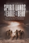 Spirit Lands of the Eagle and Bear : Numic Archaeology and Ethnohistory in the Rocky Mountains and Borderlands - Book