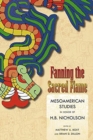 Fanning the Sacred Flame : Mesoamerican Studies in Honor of H. B. Nicholson - Book