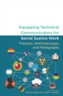 Equipping Technical Communicators for Social Justice Work : Theories, Methodologies, and Pedagogies - eBook
