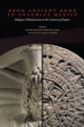 From Ancient Rome to Colonial Mexico : Religious Globalization in the Context of Empire - Book