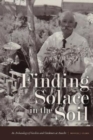 Finding Solace in the Soil : An Archaeology of Gardens and Gardeners at Amache - Book
