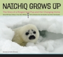 Natchiq Grows Up : The Story of an Alaska Ringed Seal Pup and Her Changing Home - eBook