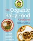 The Organic Baby Food Cookbook : 100 Yummy Recipes to Encourage a Lifetime of Healthy Eating - Book